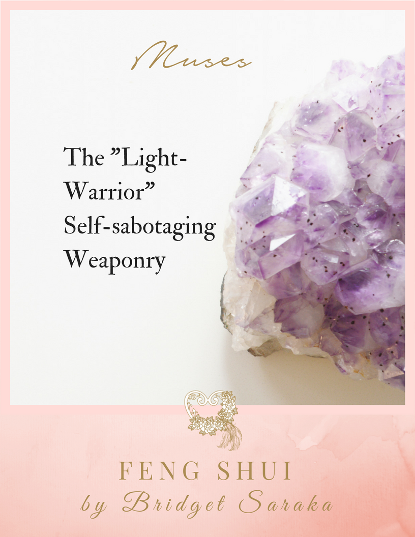The "Light-Warrior" Self-sabotaging Weaponry + Bridget Saraka, Feng Shui by Bridget