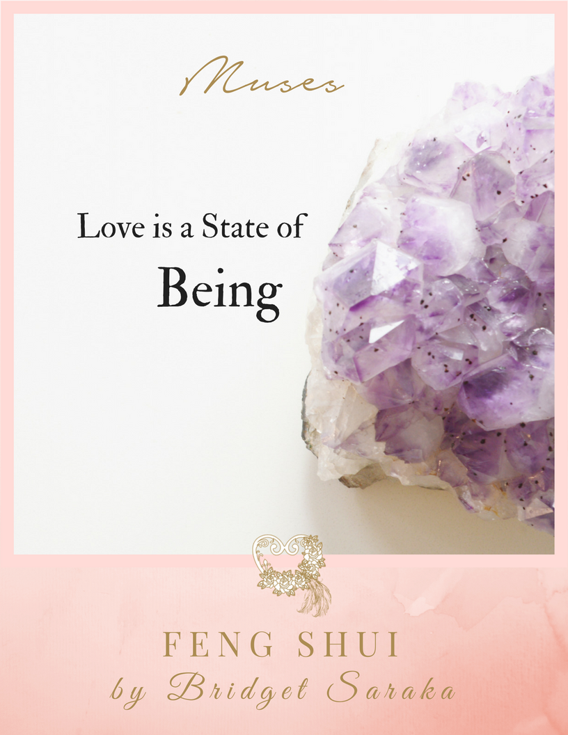 Love is a state of being + Bridget Saraka, Feng Shui by Bridget