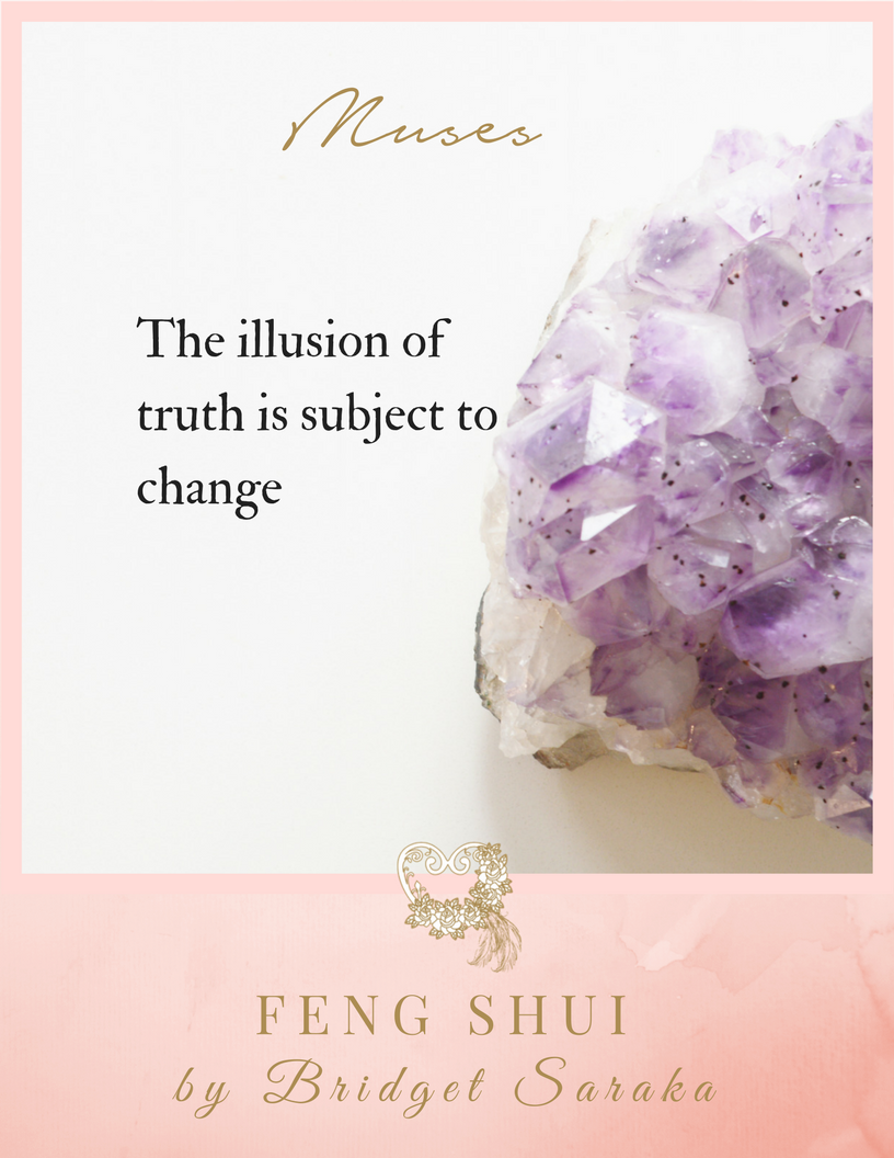 The Illusion of Truth is Subject to Change + Bridget Saraka, Feng Shui by Bridget